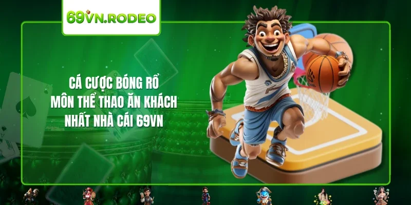 Cá Cược Bóng Rổ – Môn Thể Thao Ăn Khách Nhất Nhà Cái 69VN