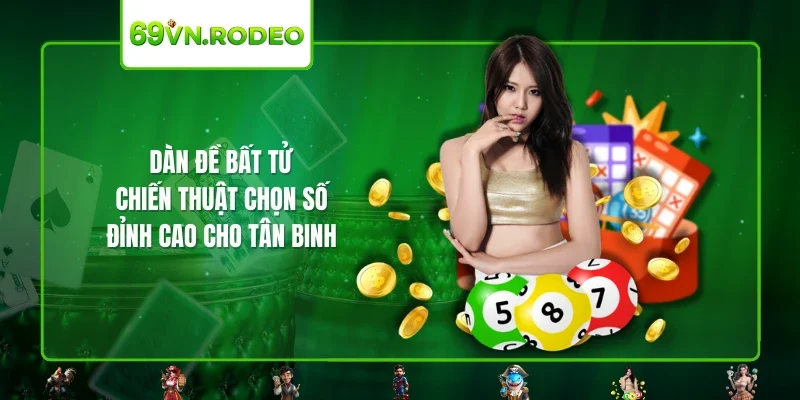 Dàn Đề Bất Tử – Chiến Thuật Chọn Số Đỉnh Cao Cho Tân Binh 