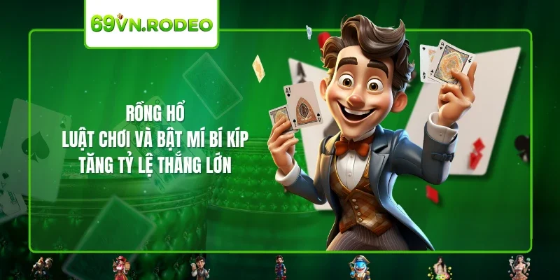 Rồng Hổ – Luật Chơi Và Bật Mí Bí Kíp Tăng Tỷ Lệ Thắng Lớn