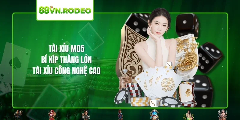Tài Xỉu MD5 – Bí Kíp Thắng Lớn Tài Xỉu Công Nghệ Cao